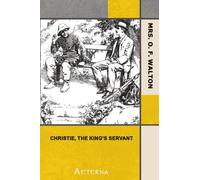 Christie, the King's Servant. A Sequel to "Christie's Old Organ"