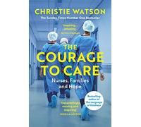 Christie Watson - Courage to Care Nurses Families and Hope - Paperb - X555z