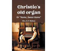 Christie's old organ Or "Home, Sweet Home"