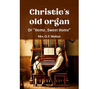 Christie's old organ Or "Home, Sweet Home"