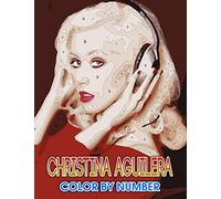 Christina aguilera Color by Number: Christina aguilera Coloring Book An Adult Coloring Book For Stress-Relief