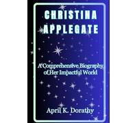 CHRISTINA APPLEGATE: A Comprehensive Biography of Her Impactful World