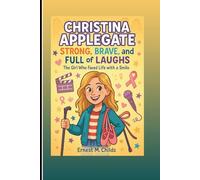 CHRISTINA APPLEGATE: Strong, Brave, And Full Of Laughs: The Girl Who Faced Life With A Smile (An Inspiring Biography)
