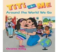 Christina Bailey Titi & Me: Around the World We Go Paperback Book Christina Bailey Multicolor