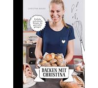 Christina Bauer Backen mit Christina. Einfache und schnelle Rezepte, (Hardback)