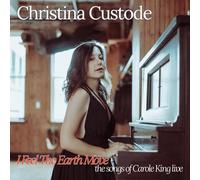 CHRISTINA CUSTODE - I FEEL THE EARTH MOVE: THE SONGS OF CAROLE KING LIVE