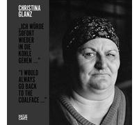 Christina Glanz: "I would always go back to the coalface ..." by Katalin Kraszna