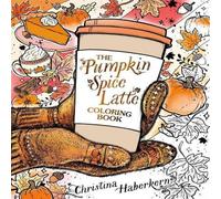 Christina Haberkern Pumpkin Spice Latte Coloring Book Paperback Christina Haberkern Multicolor