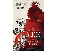Christina Henry Die Chroniken von Alice - Die Schwarze Königin: Roman (Hardback)