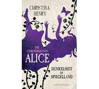 Christina Henry Die Chroniken von Alice - Dunkelheit im Spiegelland: (Hardback)
