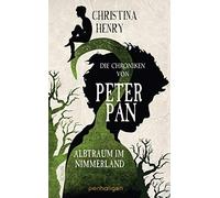 Christina Henry Die Chroniken von Peter Pan - Albtraum im Nimmerland: (Hardback)