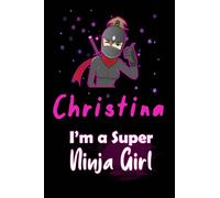 Christina I'm a Super Ninja Girl: Personalized Name Writing Journal, Ninja Girl Fan lined notebook gift with Christina On Cover, Birthday Gift For Christina