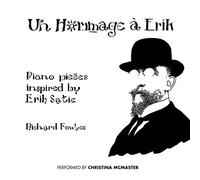 Christina Mcmaster - Richard Fowles: Un Hommage a Erik: Piano Pieces Inspired By Erik Satie