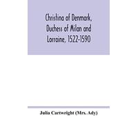 Christina of Denmark, Duchess of Milan and Lorraine, 1522-1590