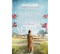 Christina Rey Ein kleines Stück von Afrika - Aufbruch: Roman. Eine p (Paperback)