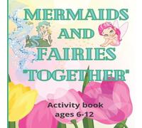 Christina Roberts Mermaids & Fairies Together: Activity book ages 6-12 Paperback Christina Roberts Multicolor