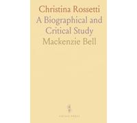 Christina Rossetti: A Biographical and Critical Study
