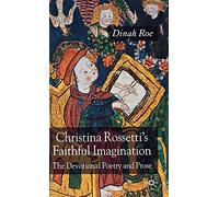 Christina Rossetti's Faithful Imagination: The Devotional Poetry and Prose