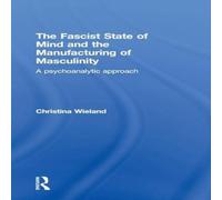 Christina Wieland The Fascist State of Mind & the Manufacturing of Masculinity: A in White Christina Wieland White