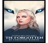 Christine Barker THE FORGOTTEN: THE WHITE WOLF SAGA BOOK 1 Paperback Christine Barker Multicolor
