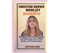 Christine Brown Woolley Biography: Breaking Free from Polygamy and Embracing a Life of Faith, Family, and Transformation