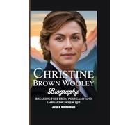 CHRISTINE BROWN WOOLLEY BIOGRAPHY: Breaking Free from Polygamy and Embracing a New Life