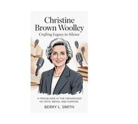 Christine Brown Woolley: Crafting Legacy in Silence: A Trailblazer at the Crossroads of Faith, Media, and Purpose