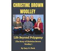 Christine Brown Woolley: Life Beyond Polygamy - A Biography