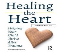 Christine Fonseca Healing the Heart: Helping Your Child Thrive After Trauma Christine Fonseca Multicolor