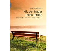 Christine Kempk Mit der Trauer leben lernen: Impulse für eine neue inner (Libro)