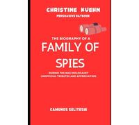 Christine Kuehn Persuasive Daybook: The Biography of a Family of Spies During the Nazi Holocaust Unofficial Tributes and Appreciation