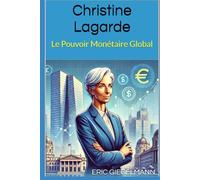 Christine Lagarde: Le Pouvoir Monétaire Global (Histoire, société et politique)