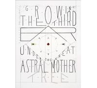 Christine Ödlund: Growing the Third Ear Under the Great Astral Mother Tree