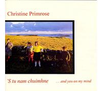 Christine Primrose - S Tu Nam Chuimne: And You On My Mind