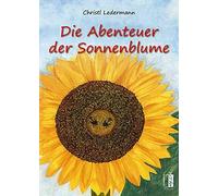 Christl Ledermann Die Abenteuer der Sonnenblume (Hardback)