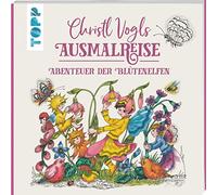 Christl Vogls Ausmalreise - Abenteuer der Blütenelfen: Ausmalen & träumen