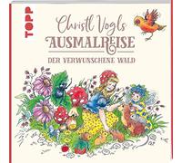 Christl Vogls Ausmalreise - Der verwunschene Wald: Ausmalen & träumen