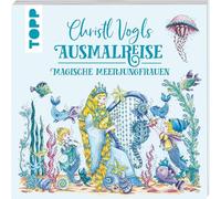 Christl Vogls Ausmalreise - Magische Meerjungfrauen: Ausmalen & träumen