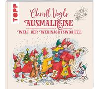 Christl Vogls Ausmalreise - Welt der Weihnachtswichtel: Ausmalen & träumen