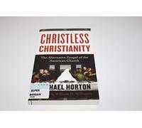 Christless Christianity: The Alternative Gospel of the American Church