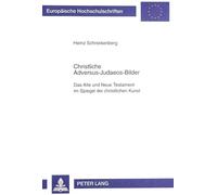 Christliche Adversus-Judaeos-Bilder: Das Alte Und Neue Testament Im Spiegel Der Christlichen Kunst: 650 (Europaeische Hochschulschriften / European University Studie)