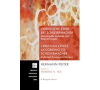 Christliche Ethik bei Schleiermacher - Christian Ethics according to Schleiermacher: Gesammelte Aufsätze und Besprechungen - Collected Essays and ... 134 (Princeton Theological Monograph)