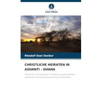Christliche Heiraten in Ashanti - Ghana: Intervention von Seelsorgern zur Reduzierung des Einflusses matrilinearer Familienpraktiken auf die christliche Ehe