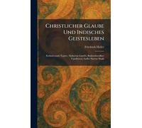 Christlicher Glaube Und Indisches Geistesleben: Rabindranath Tagore, Mahatma Gandhi, Brahmabandhav Upadhyaya, Sadhu Sundar Singh