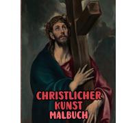 Christlicher Kunst Malbuch: Malvorlagen Mit Echten Religiösen Gemälden Geschichten Heiligen Bibel Jesus Christus Maria Porträts Katholische Engel ... Seiten Für Spaß Entspannung Stressabbau