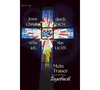 Christliches Trauer-Tagebuch Jesus Christus, durch dich sehe ich das Licht: 16 wunderschöne Glasfenster - 16 tröstliche Bibelsprüche - 16 ausmalbare Kirchenfenster - viele linierte Seiten