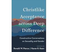 Christlike Acceptance across Deep Difference: Constructive Conversations on Sexuality and Gender