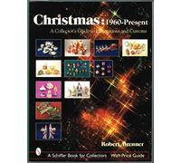 Christmas 1960 to the Present: A Collector's Guide to Decorations and Customs