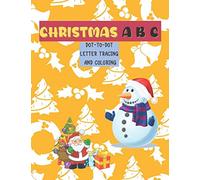 CHRISTMAS A B C dot-to-dot letter tracing and coloring: Christmas Alphabet Dot to Dot Coloring Book for Kids, Christmas Coloring and Activity Book for Kids ages 3-6