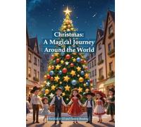 Christmas: A Magical Journey Around the World: Legends, Traditions, Games, and Treats for the Whole Family